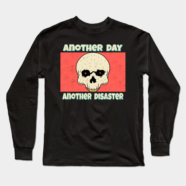 Another Day Another Disaster Long Sleeve T-Shirt by Milasneeze